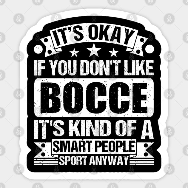 It's Okay If You Don't Like Bocce It's Kind Of A Smart People Sports Anyway Bocce Lover Sticker by Benzii-shop 